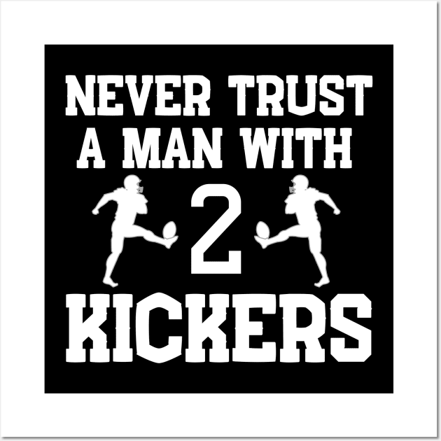 Never Trust a Man with 2 Kickers Fantasy Football Wall Art by MalibuSun